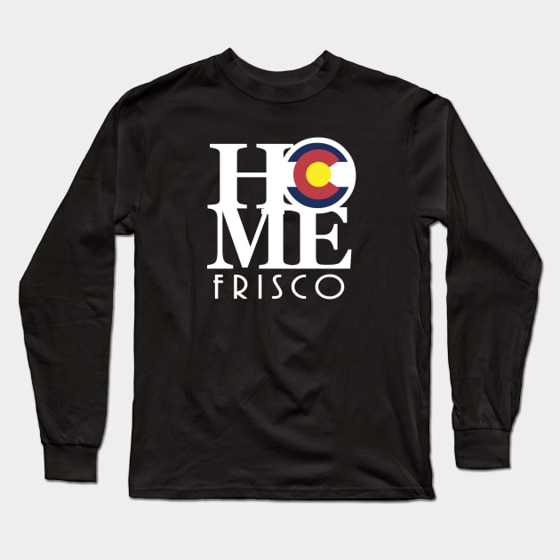 HOME Frisco Colorado Long Sleeve T-Shirt by HomeBornLoveColorado